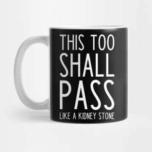 This Too Shall Pass Like a Kidney Stone Mug